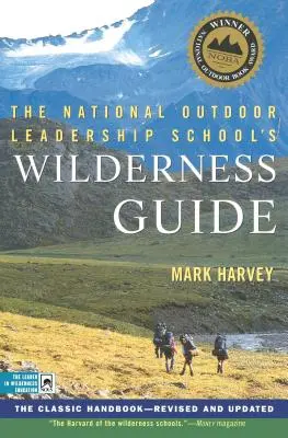 La Guida Wilderness della National Outdoor Leadership School: Il manuale classico, rivisto e aggiornato - The National Outdoor Leadership School's Wilderness Guide: The Classic Handbook, Revised and Updated