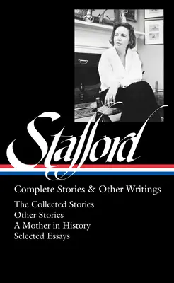 Jean Stafford: Complete Stories & Other Writings (Loa #342): Racconti raccolti / Racconti non raccolti / Una madre nella storia / Saggi - Jean Stafford: Complete Stories & Other Writings (Loa #342): The Collected Stories / Uncollected Stories / A Mother in History / Essays