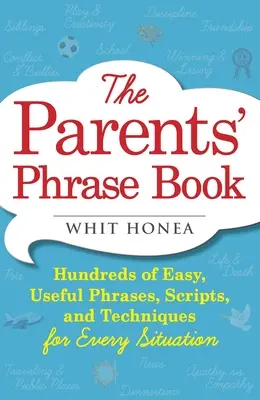 Libro di frasi per genitori: Centinaia di frasi, copioni e tecniche facili e utili per ogni situazione - Parents' Phrase Book: Hundreds of Easy, Useful Phrases, Scripts, and Techniques for Every Situation