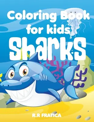Squali libro da colorare per i bambini: Un libro da colorare per bambini carino per gli squali e gli amanti della vita marina, con un'ampia varietà di diversi tipi di squali. - Sharks coloring book for kids: A Cute Kids Coloring Book For Sharks and marine life Lovers, With a wide variety of different Type of sharks