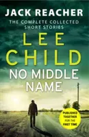 Senza secondo nome - La raccolta completa delle storie di Jack Reacher - No Middle Name - The Complete Collected Jack Reacher Stories