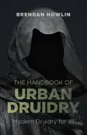 Il Manuale di druidismo urbano: Druidismo moderno per tutti - The Handbook of Urban Druidry: Modern Druidry for All
