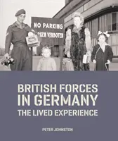 Forze britanniche in Germania - L'esperienza vissuta (Johnston Dr Peter (Responsabile della ricerca sulle collezioni e dell'accesso accademico)) - British Forces in Germany - The Lived Experience (Johnston Dr Peter (Head of Collections Research and Academic Access))