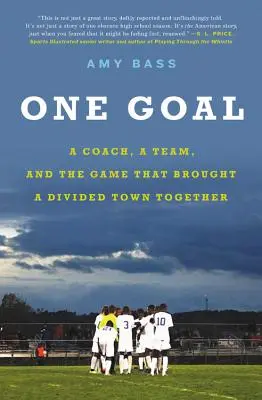 Un obiettivo: un allenatore, una squadra e il gioco che ha riunito una città divisa - One Goal: A Coach, a Team, and the Game That Brought a Divided Town Together