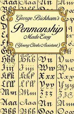La calligrafia facile di George Bickham (Assistente dei giovani impiegati) - George Bickham's Penmanship Made Easy (Young Clerks Assistant)