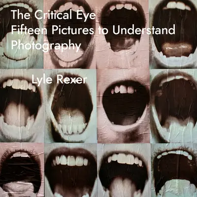 L'occhio critico: Quindici immagini per capire la fotografia - The Critical Eye: Fifteen Pictures to Understand Photography