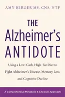 L'antidoto all'Alzheimer: La dieta a basso contenuto di carboidrati e ad alto contenuto di grassi per combattere il morbo di Alzheimer, la perdita di memoria e il declino cognitivo - The Alzheimer's Antidote: Using a Low-Carb, High-Fat Diet to Fight Alzheimer's Disease, Memory Loss, and Cognitive Decline
