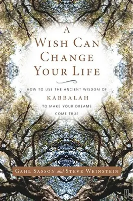 Un desiderio può cambiare la tua vita: come usare l'antica saggezza della Kabbalah per realizzare i tuoi sogni - A Wish Can Change Your Life: How to Use the Ancient Wisdom of Kabbalah to Make Your Dreams Come True