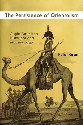 La persistenza dell'orientalismo: Gli storici anglo-americani e l'Egitto moderno - The Persistence of Orientalism: Anglo-American Historians and Modern Egypt
