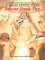 Il castoro ruba il fuoco: Una storia di coyote salish - Beaver Steals Fire: A Salish Coyote Story
