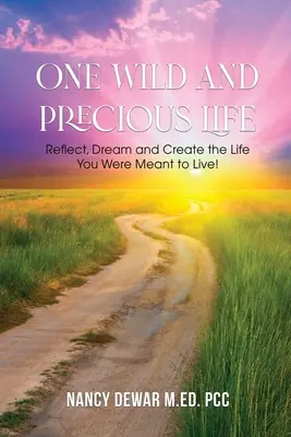 Una vita selvaggia e preziosa: Rifletti, sogna e crea la vita che sei destinato a vivere! - One Wild and Precious Life: Reflect, Dream and Create the Life You Were Meant to Live!