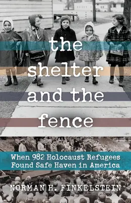 Il rifugio e il recinto: Quando 982 rifugiati dell'Olocausto trovarono un rifugio sicuro in America - The Shelter and the Fence: When 982 Holocaust Refugees Found Safe Haven in America