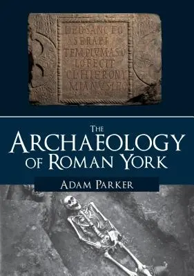 L'archeologia della York romana - The Archaeology of Roman York
