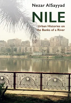 Nilo: Storie urbane sulle rive del fiume - Nile: Urban Histories on the Banks of a River