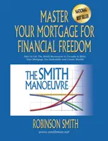 Padroneggiare il mutuo per la libertà finanziaria: come usare la manovra Smith in Canada per rendere il mutuo deducibile dalle tasse e creare ricchezza - Master Your Mortgage for Financial Freedom: How to Use The Smith Manoeuvre in Canada to Make Your Mortgage Tax-Deductible and Create Wealth