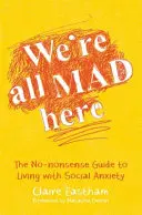Siamo tutti pazzi qui: La guida senza fronzoli per vivere con l'ansia sociale - We're All Mad Here: The No-Nonsense Guide to Living with Social Anxiety