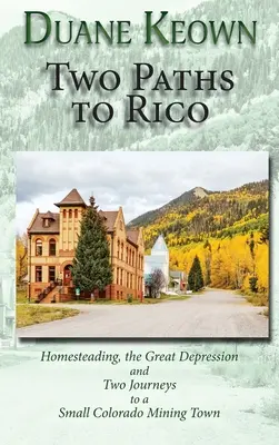 Due strade per Rico (copertina rigida): L'insediamento in casa, la Grande Depressione e due viaggi in una piccola città mineraria del Colorado - Two Paths to Rico (Hardcover): Homesteading, the Great Depression and Two Journeys to a Small Colorado Mining Town
