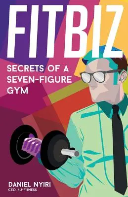 Fitbiz: I segreti di una palestra a sette cifre - Fitbiz: Secrets of a Seven-Figure Gym
