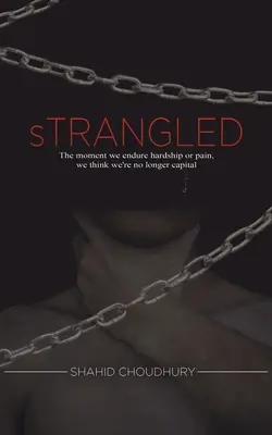 Strangolato - Nel momento in cui sopportiamo le difficoltà o il dolore, pensiamo di non essere più capitale - Strangled - The moment we endure hardship or pain, we think we're no longer capital