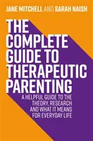 Guida completa alla genitorialità terapeutica: Una guida utile alla teoria, alla ricerca e a ciò che significa per la vita di tutti i giorni - The Complete Guide to Therapeutic Parenting: A Helpful Guide to the Theory, Research and What It Means for Everyday Life
