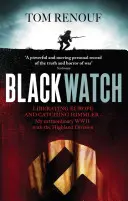 Black Watch - Liberare l'Europa e catturare Himmler - La mia straordinaria WW2 con la Highland Division - Black Watch - Liberating Europe and catching Himmler - my extraordinary WW2 with the Highland Division