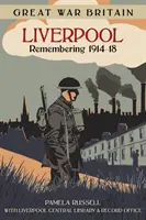 La Grande Guerra in Gran Bretagna a Liverpool: Ricordando il 1914-18 - Great War Britain Liverpool: Remembering 1914-18
