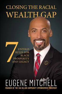 Colmare il divario di ricchezza razziale: 7 regole non dette per la prosperità e l'eredità dei neri - Closing The Racial Wealth Gap: 7 Untold Rules for Black Prosperity and Legacy