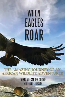 Quando le aquile ruggiscono: L'incredibile viaggio di un avventuriero della fauna africana - When Eagles Roar: The Amazing Journey of an African Wildlife Adventurer