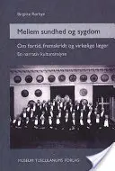 Mellem sundhed og sygdom - Om fortid, fremskridt og virkelige laeger. Un'analisi culturale narrativa - Mellem sundhed og sygdom - Om fortid, fremskridt og virkelige laeger. En narrativ kulturanalyse