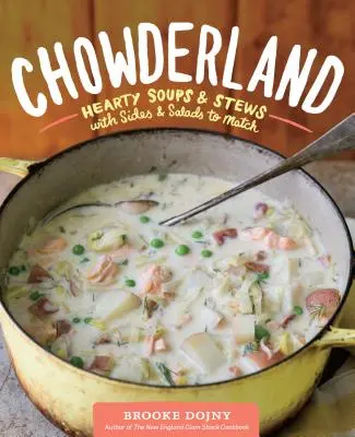 Chowderland: Zuppe e stufati sostanziosi con contorni e insalate da abbinare - Chowderland: Hearty Soups & Stews with Sides & Salads to Match