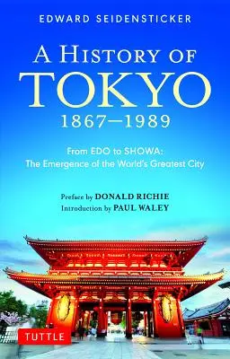 Storia di Tokyo 1867-1989: Da EDO a Showa: L'emergere della più grande città del mondo - A History of Tokyo 1867-1989: From EDO to Showa: The Emergence of the World's Greatest City
