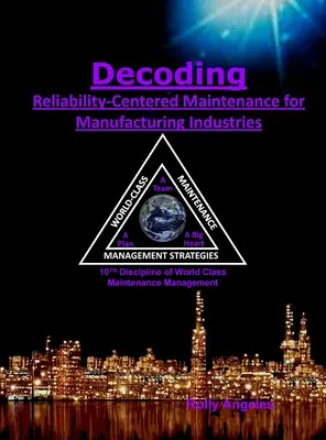 Decodificare il processo di manutenzione incentrato sull'affidabilità per le industrie manifatturiere: Decima disciplina sulla gestione della manutenzione di classe mondiale - Decoding Reliability-Centered Maintenance Process for Manufacturing Industries: 10th Discipline on World Class Maintenance Management