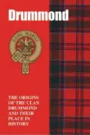 Drummonds - Le origini del clan Drummond e il suo posto nella storia - Drummonds - The Origins of the Clan Drummond and Their Place in History