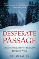 Passaggio disperato: Il pericoloso viaggio verso ovest del Partito Donner - Desperate Passage: The Donner Party's Perilous Journey West