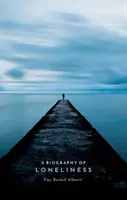 Biografia della solitudine: Storia di un'emozione - A Biography of Loneliness: The History of an Emotion