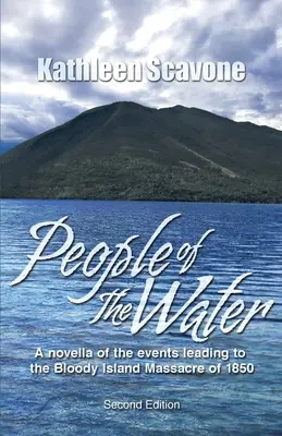 People of the Water - Una novella sugli eventi che portarono al Massacro dell'Isola Insanguinata del 1850 - People of the Water- A novella of the events leading to the Bloody Island Massacre of 1850