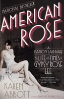 American Rose: Una nazione messa a nudo: La vita e i tempi di Gypsy Rose Lee - American Rose: A Nation Laid Bare: The Life and Times of Gypsy Rose Lee