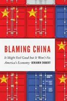 Dare la colpa alla Cina: Può essere piacevole, ma non risolverà l'economia americana - Blaming China: It Might Feel Good But It Won't Fix America's Economy