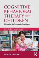 Terapia cognitivo-comportamentale con i bambini: Una guida per l'operatore di comunità - Cognitive Behavioral Therapy with Children: A Guide for the Community Practitioner