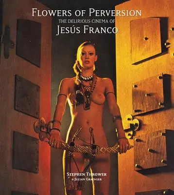 I fiori della perversione, volume 2: Il cinema delirante di Jess Franco - Flowers of Perversion, Volume 2: The Delirious Cinema of Jess Franco