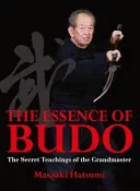 L'essenza del Budo: gli insegnamenti segreti del Gran Maestro - The Essence of Budo: The Secret Teachings of the Grandmaster