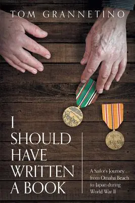 Avrei dovuto scrivere un libro: Il viaggio di un marinaio da Omaha Beach al Giappone durante la Seconda guerra mondiale - I Should Have Written A Book: A Sailor's Journey from Omaha Beach to Japan during World War II