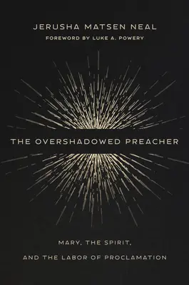 Il predicatore oscurato: Maria, lo Spirito e il lavoro della proclamazione - The Overshadowed Preacher: Mary, the Spirit, and the Labor of Proclamation