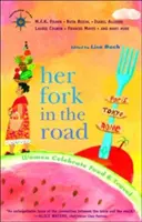 Il suo bivio sulla strada: Le donne celebrano il cibo e il viaggio - Her Fork in the Road: Women Celebrate Food and Travel