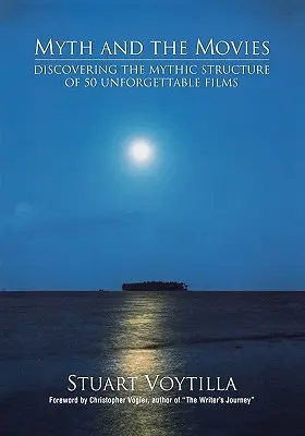 Il mito e i film: alla scoperta della struttura del mito di 50 film indimenticabili - Myth & the Movies: Discovering the Myth Structure of 50 Unforgettable Films