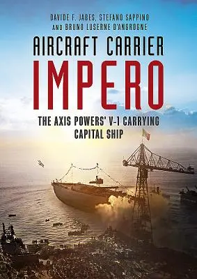 La portaerei Impero: La nave capitale delle potenze dell'Asse che trasportava V-1 - Aircraft Carrier Impero: The Axis Powers' V-1 Carrying Capital Ship