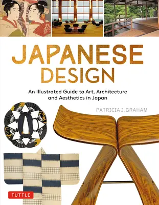 Design giapponese: Guida illustrata all'arte, all'architettura e all'estetica del Giappone - Japanese Design: An Illustrated Guide to Art, Architecture and Aesthetics in Japan