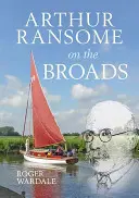Arthur Ransome sulle Broads - Arthur Ransome on the Broads
