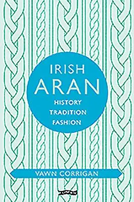 Aran irlandese: Storia, tradizione, moda - Irish Aran: History, Tradition, Fashion