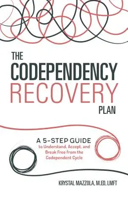 Il piano di recupero dalla codipendenza: Una guida in 5 passi per comprendere, accettare e liberarsi dal ciclo della codipendenza - The Codependency Recovery Plan: A 5-Step Guide to Understand, Accept, and Break Free from the Codependent Cycle